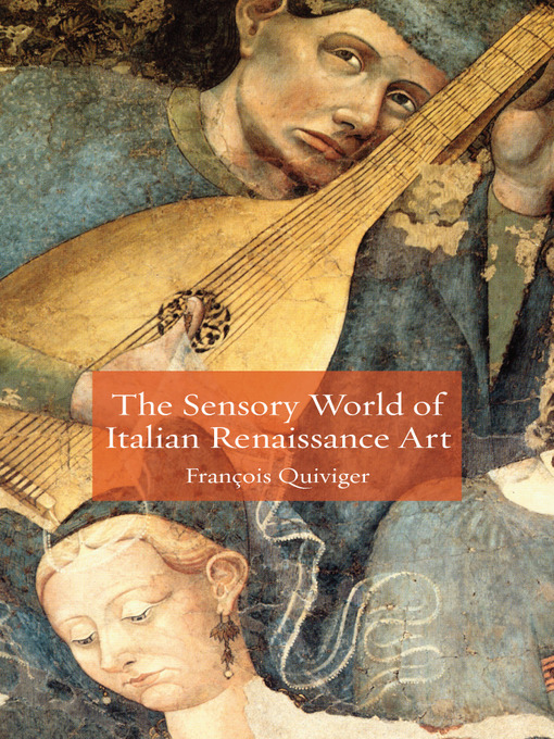 Title details for The Sensory World of Italian Renaissance Art by François Quiviger - Available
